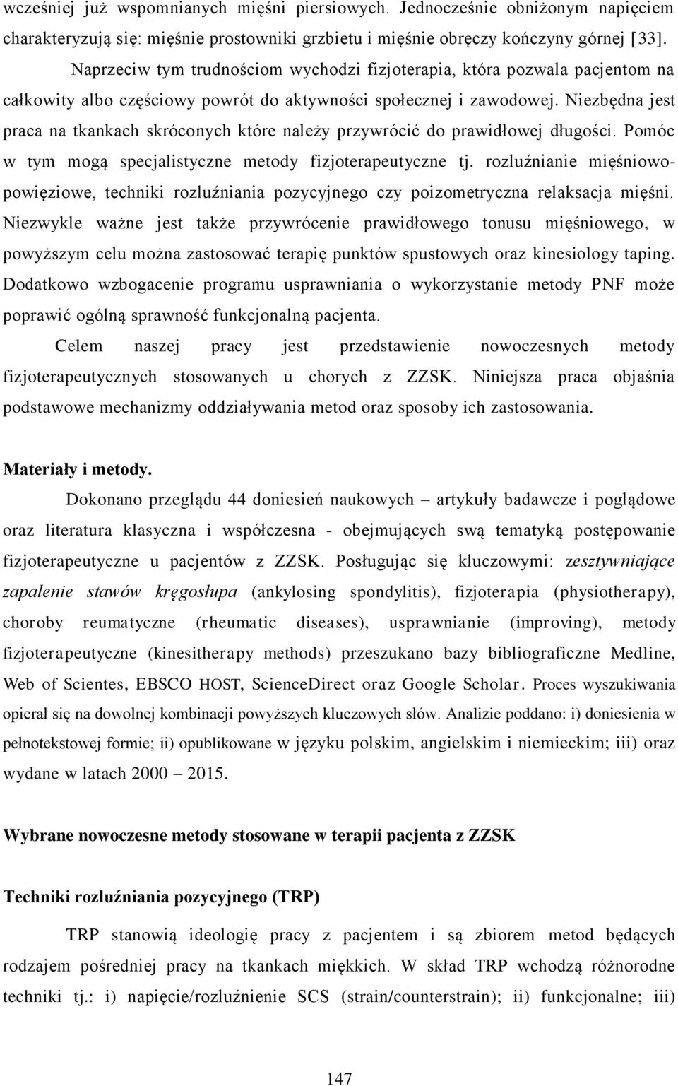 Niezbędna jest praca na tkankach skróconych które należy przywrócić do prawidłowej długości. Pomóc w tym mogą specjalistyczne metody fizjoterapeutyczne tj.