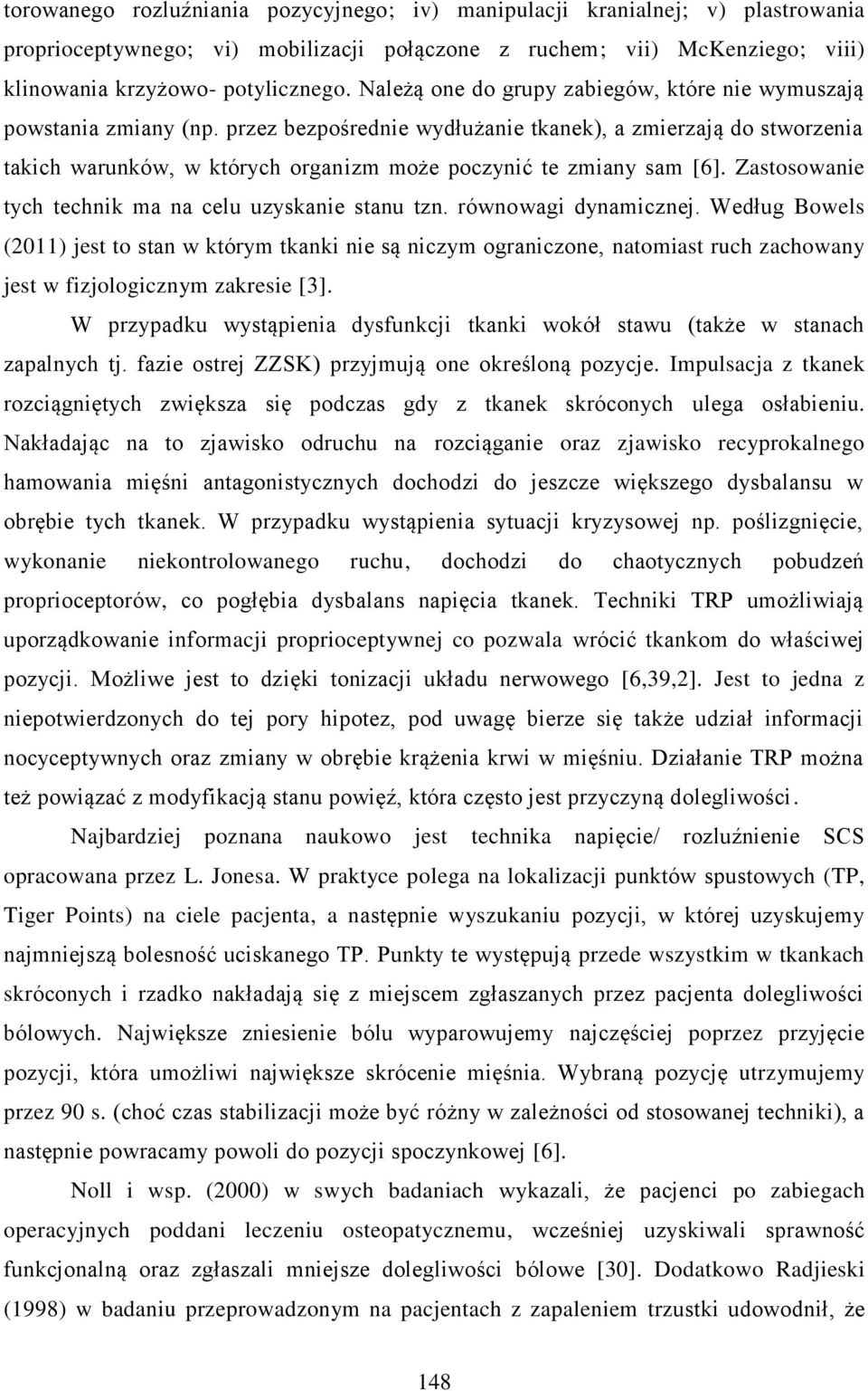 przez bezpośrednie wydłużanie tkanek), a zmierzają do stworzenia takich warunków, w których organizm może poczynić te zmiany sam [6]. Zastosowanie tych technik ma na celu uzyskanie stanu tzn.