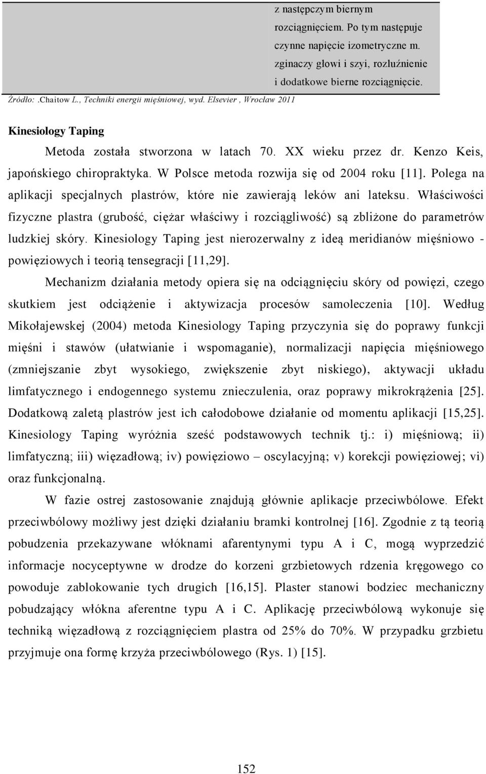 W Polsce metoda rozwija się od 2004 roku [11]. Polega na aplikacji specjalnych plastrów, które nie zawierają leków ani lateksu.