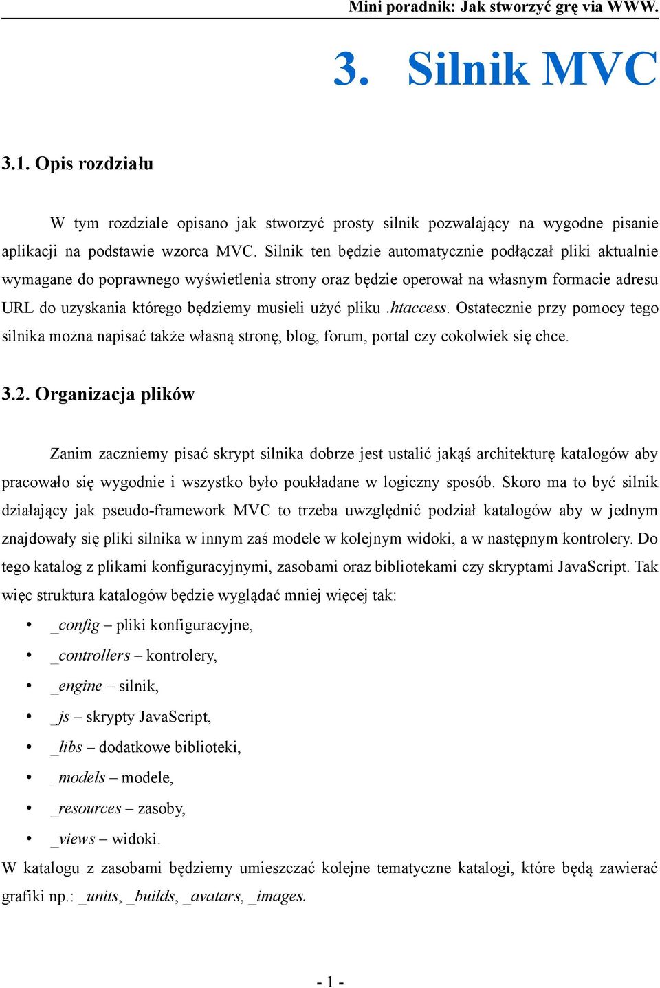 pliku.htaccess. Ostatecznie przy pomocy tego silnika można napisać także własną stronę, blog, forum, portal czy cokolwiek się chce. 3.2.