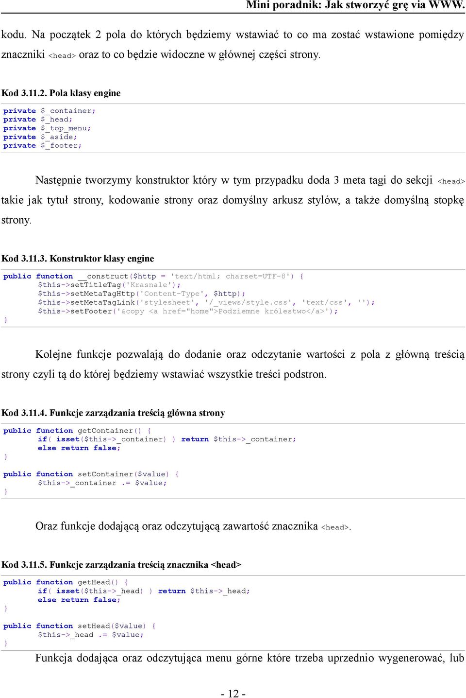 Pola klasy engine private $_container; private $_head; private $_top_menu; private $_aside; private $_footer; Następnie tworzymy konstruktor który w tym przypadku doda 3 meta tagi do sekcji <head>