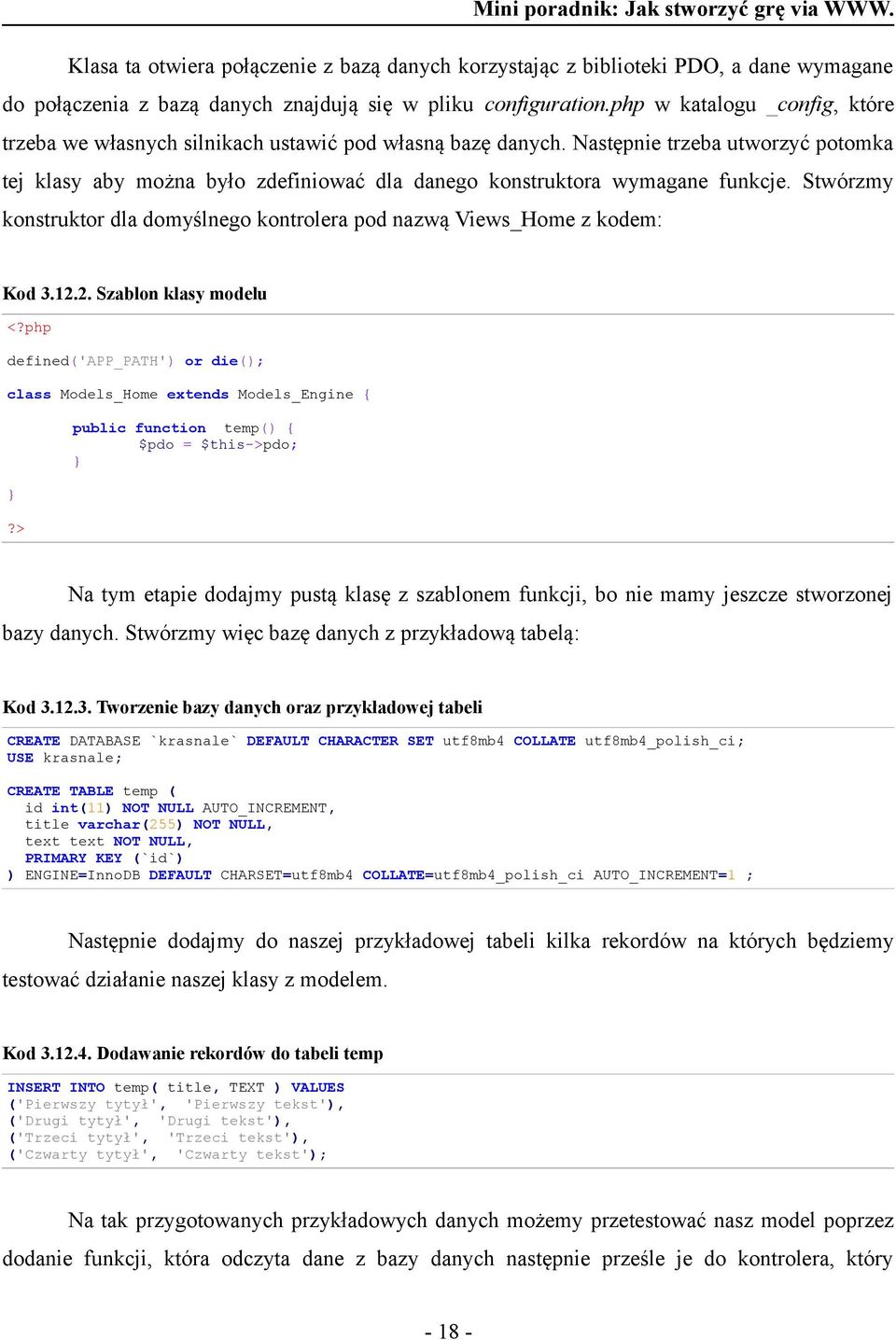 Następnie trzeba utworzyć potomka tej klasy aby można było zdefiniować dla danego konstruktora wymagane funkcje. Stwórzmy konstruktor dla domyślnego kontrolera pod nazwą Views_Home z kodem: Kod 3.12.