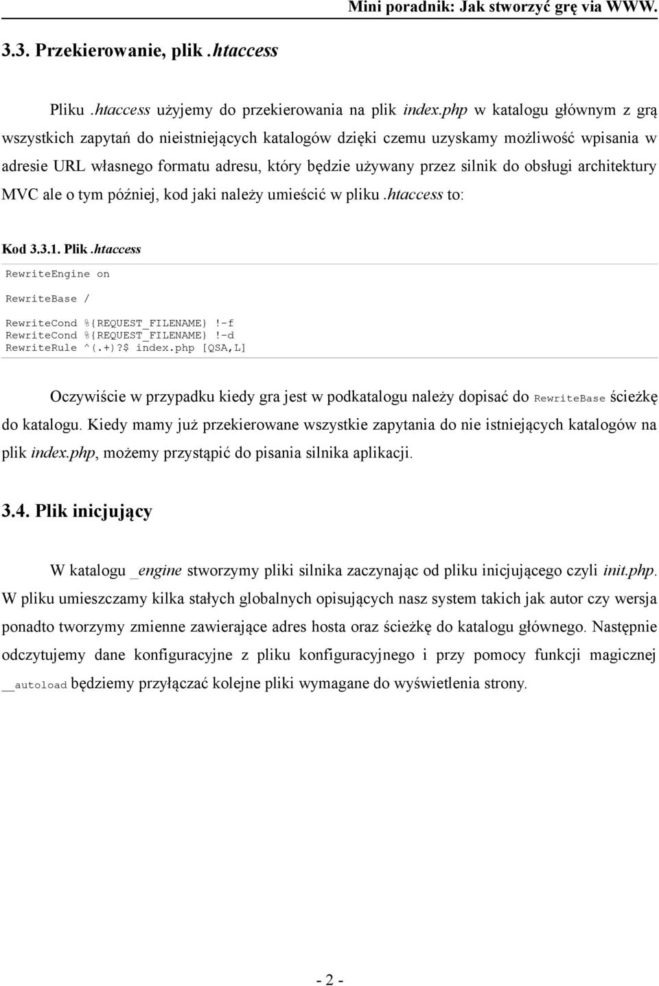 obsługi architektury MVC ale o tym później, kod jaki należy umieścić w pliku.htaccess to: Kod 3.3.1. Plik.htaccess RewriteEngine on RewriteBase / RewriteCond %{REQUEST_FILENAME!