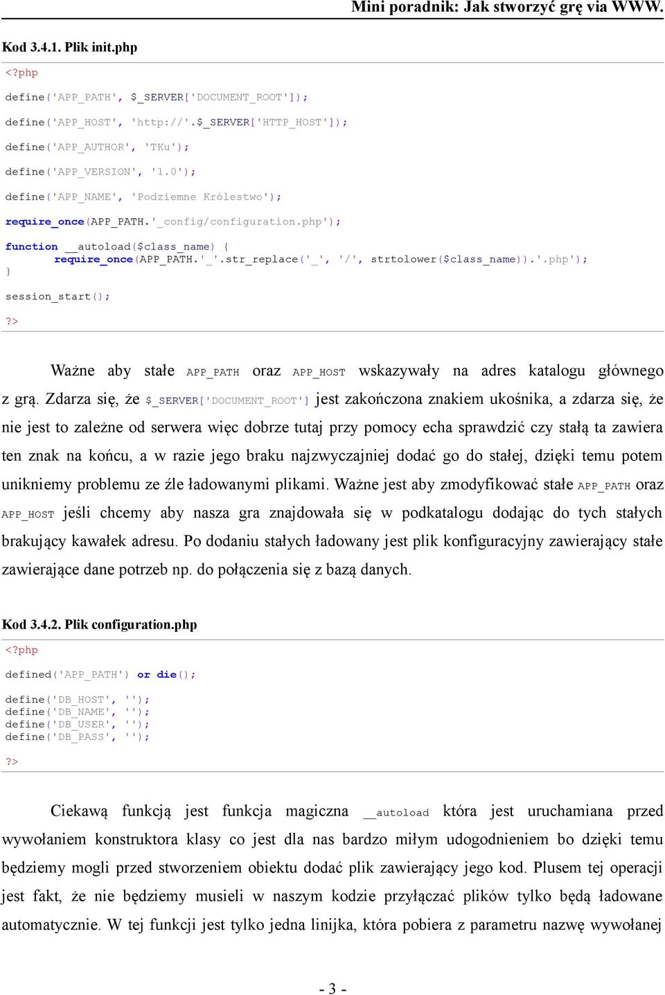 str_replace('_', '/', strtolower($class_name)).'.php'); session_start(); Ważne aby stałe APP_PATH oraz APP_HOST wskazywały na adres katalogu głównego z grą.