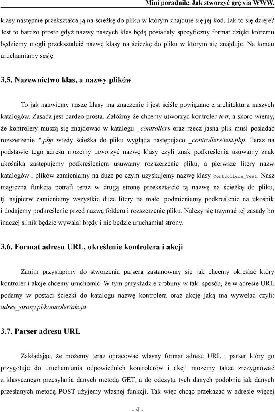 Na końcu uruchamiamy sesję. 3.5. Nazewnictwo klas, a nazwy plików To jak nazwiemy nasze klasy ma znaczenie i jest ściśle powiązane z architektura naszych katalogów. Zasada jest bardzo prosta.