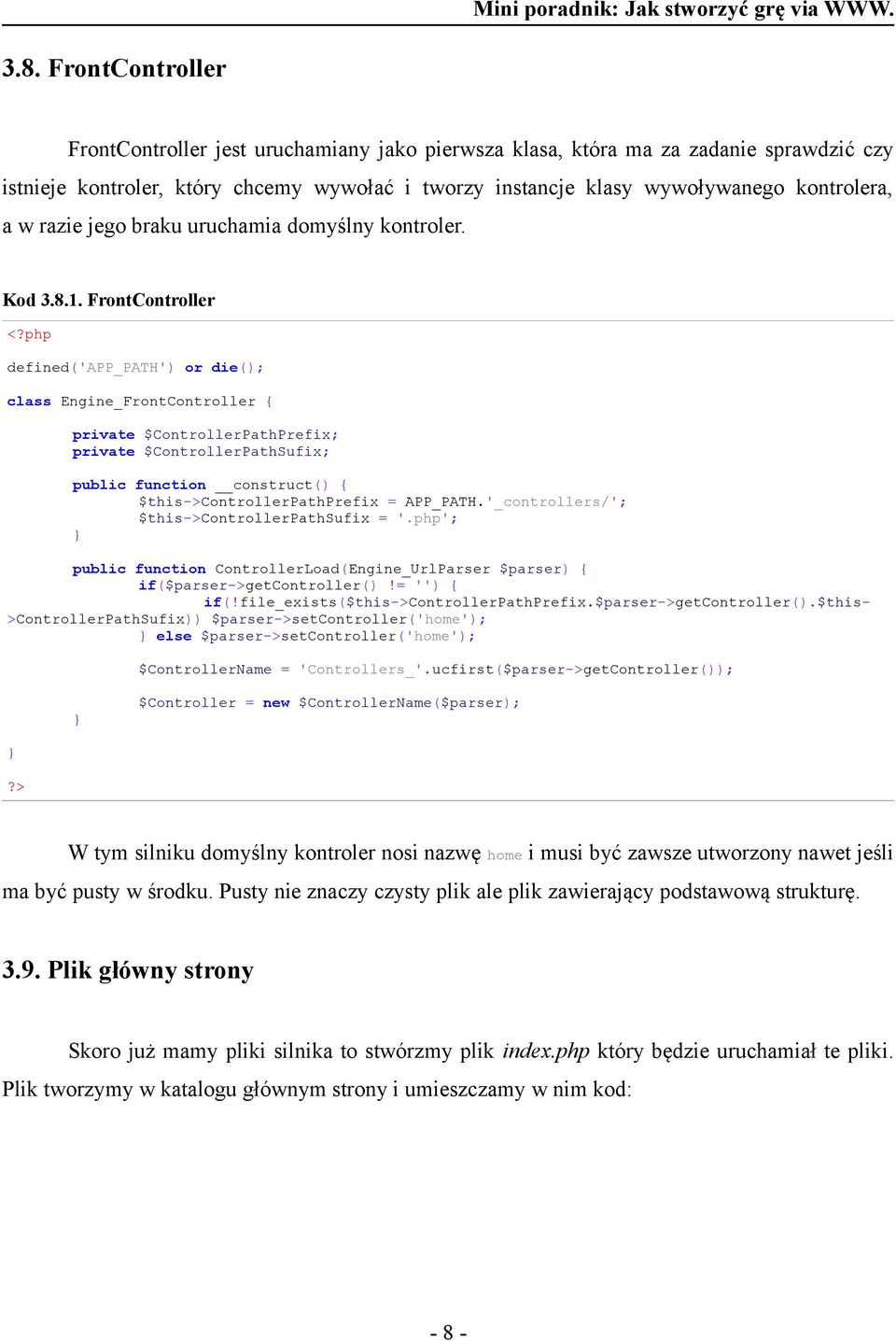 FrontController defined('app_path') or die(); class Engine_FrontController { private $ControllerPathPrefix; private $ControllerPathSufix; public function construct() { $this->controllerpathprefix =