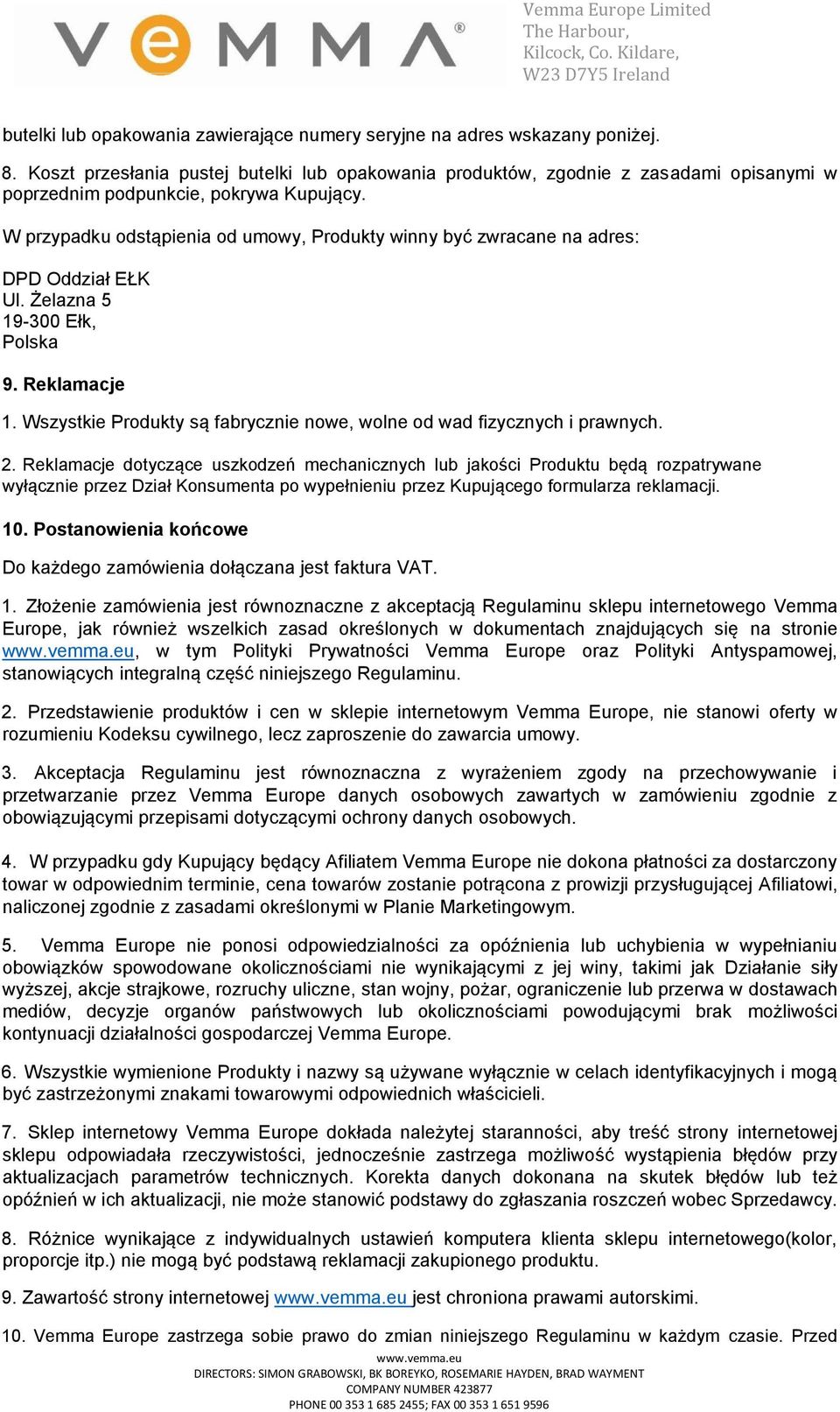 W przypadku odstąpienia od umowy, Produkty winny być zwracane na adres: DPD Oddział EŁK Ul. Żelazna 5 19-300 Ełk, Polska 9. Reklamacje 1.