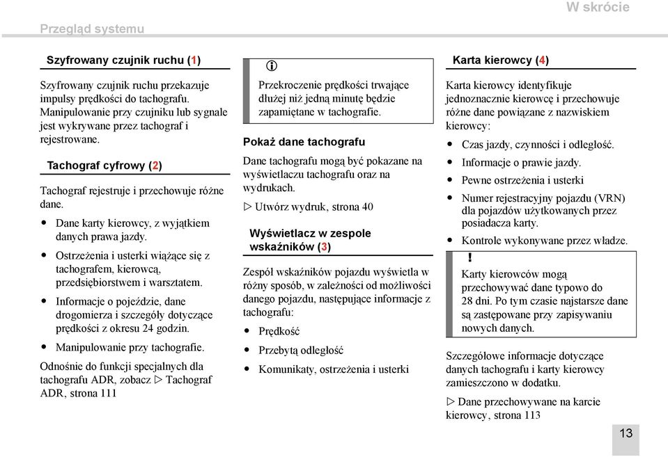 Dane karty kierowcy, z wyjątkiem danych prawa jazdy. Ostrzeżenia i usterki wiążące się z tachografem, kierowcą, przedsiębiorstwem i warsztatem.