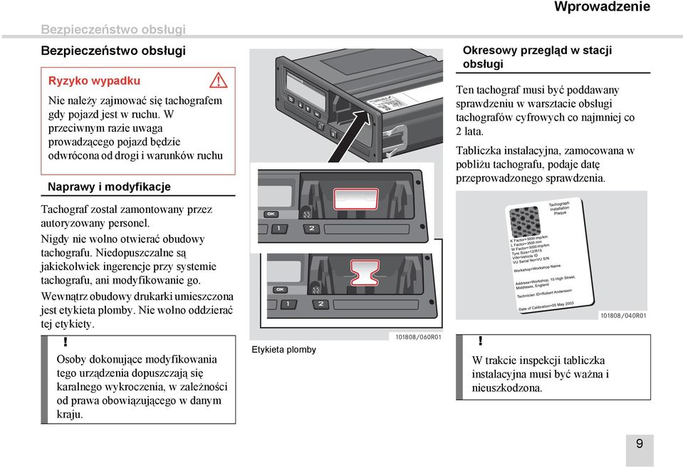 tachografów cyfrowych co najmniej co 2 lata. Tabliczka instalacyjna, zamocowana w pobliżu tachografu, podaje datę przeprowadzonego sprawdzenia.