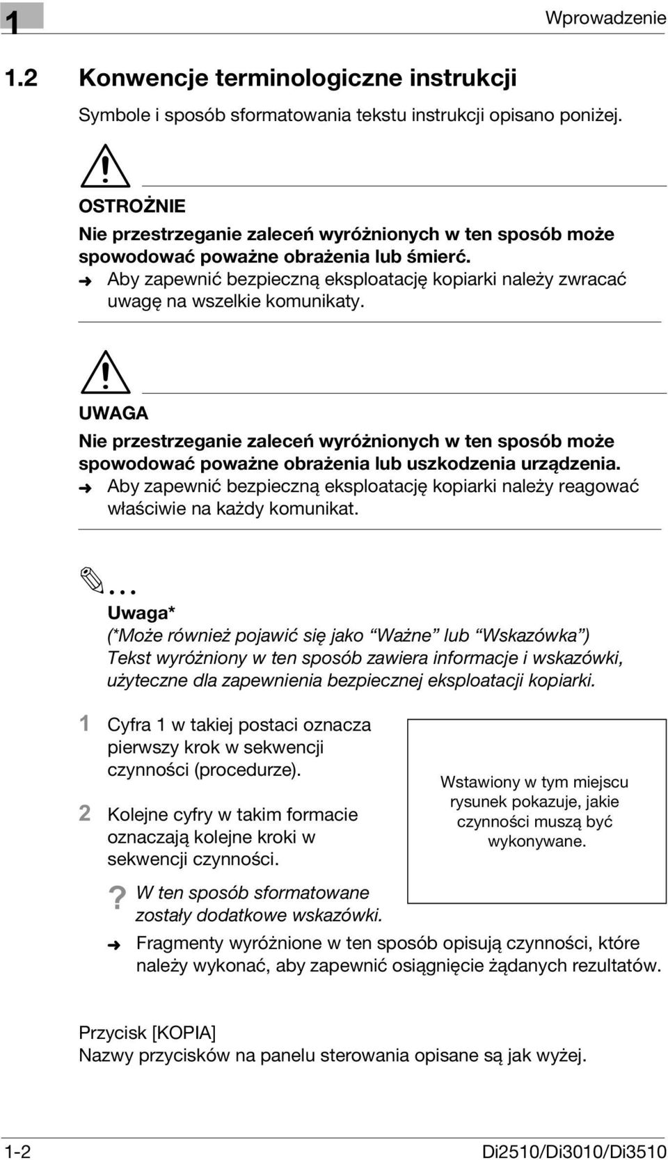 UWAGA Nie przestrzeganie zaleceń wyróżnionych w ten sposób może spowodować poważne obrażenia lub uszkodzenia urządzenia.