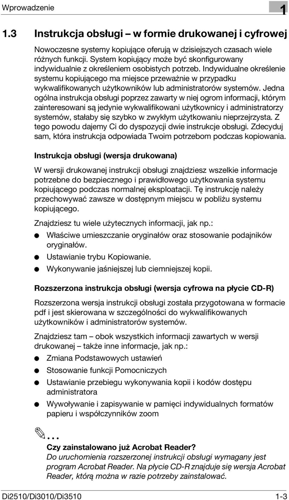 Indywidualne określenie systemu kopiującego ma miejsce przeważnie w przypadku wykwalifikowanych użytkowników lub administratorów systemów.