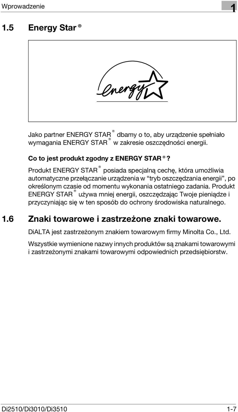 Produkt ENERGY STAR używa mniej energii, oszczędzając Twoje pieniądze i przyczyniając się w ten sposób do ochrony środowiska naturalnego. 1.6 Znaki towarowe i zastrzeżone znaki towarowe.