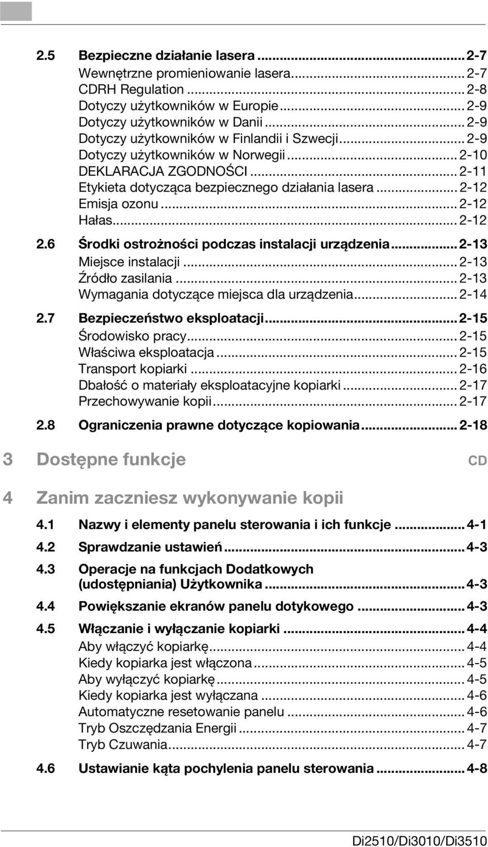 .. 2-12 Hałas... 2-12 2.6 Środki ostrożności podczas instalacji urządzenia... 2-13 Miejsce instalacji... 2-13 Źródło zasilania... 2-13 Wymagania dotyczące miejsca dla urządzenia... 2-14 2.