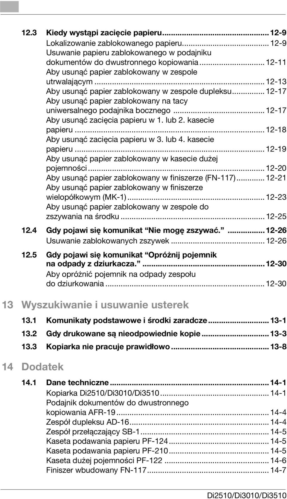 .. 12-17 Aby usunąć zacięcia papieru w 1. lub 2. kasecie papieru... 12-18 Aby usunąć zacięcia papieru w 3. lub 4. kasecie papieru... 12-19 Aby usunąć papier zablokowany w kasecie dużej pojemności.