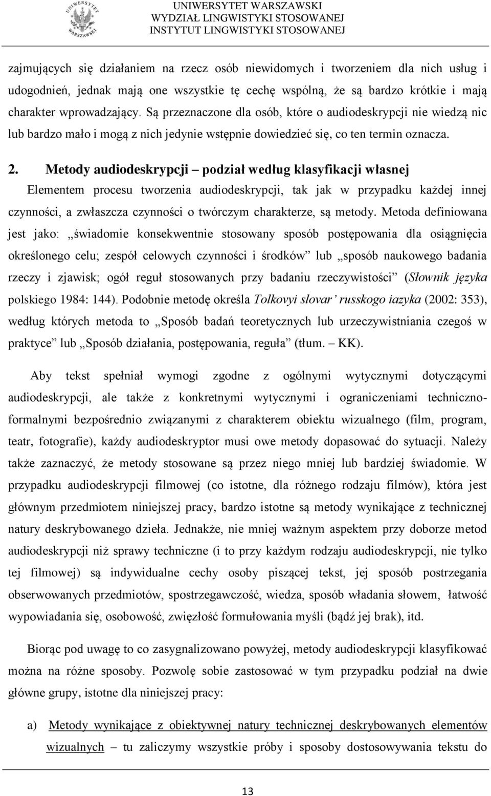 Metody audiodeskrypcji podział według klasyfikacji własnej Elementem procesu tworzenia audiodeskrypcji, tak jak w przypadku każdej innej czynności, a zwłaszcza czynności o twórczym charakterze, są