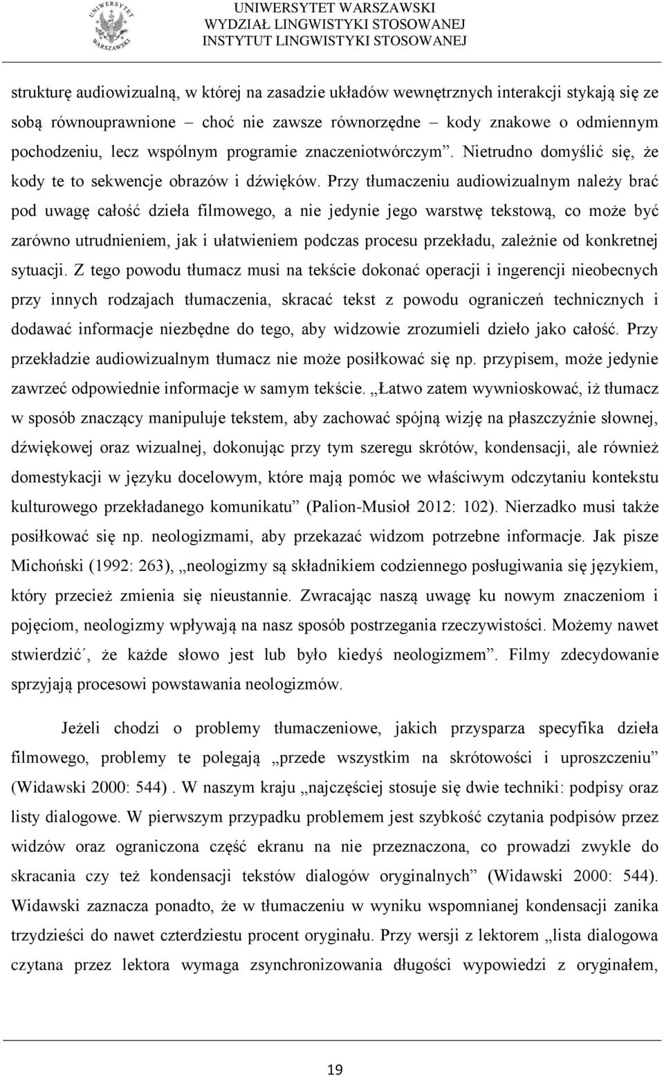 Przy tłumaczeniu audiowizualnym należy brać pod uwagę całość dzieła filmowego, a nie jedynie jego warstwę tekstową, co może być zarówno utrudnieniem, jak i ułatwieniem podczas procesu przekładu,