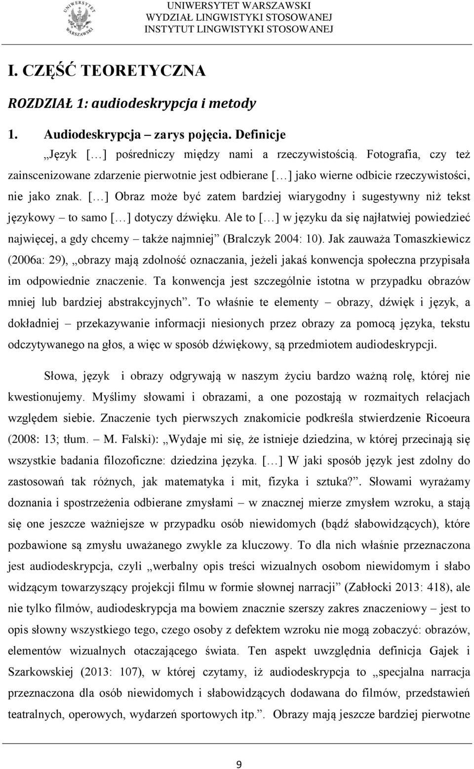 [ ] Obraz może być zatem bardziej wiarygodny i sugestywny niż tekst językowy to samo [ ] dotyczy dźwięku.