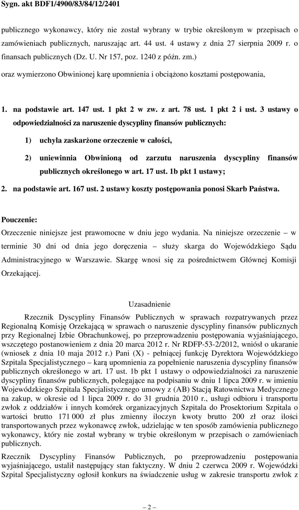 3 ustawy o odpowiedzialności za naruszenie dyscypliny finansów publicznych: 1) uchyla zaskarżone orzeczenie w całości, 2) uniewinnia Obwinioną od zarzutu naruszenia dyscypliny finansów publicznych