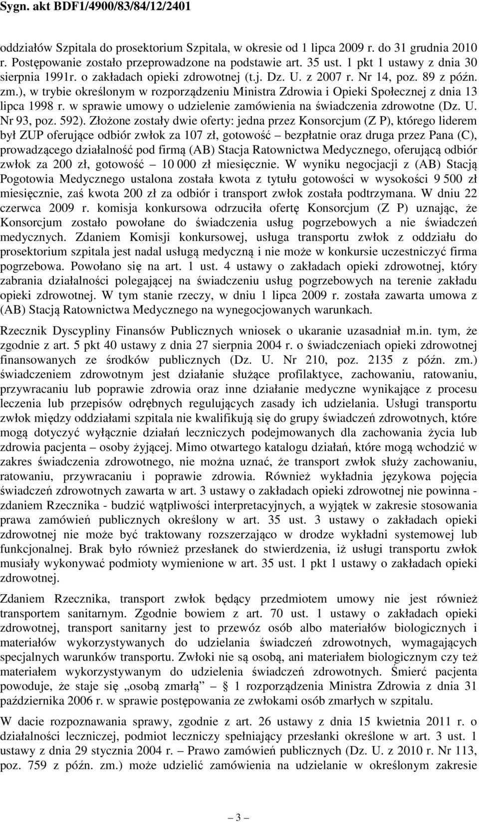 w sprawie umowy o udzielenie zamówienia na świadczenia zdrowotne (Dz. U. Nr 93, poz. 592).