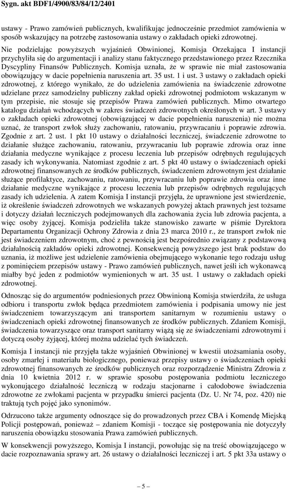 Publicznych. Komisja uznała, że w sprawie nie miał zastosowania obowiązujący w dacie popełnienia naruszenia art. 35 ust. 1 i ust.