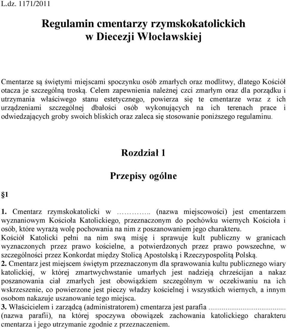 terenach prace i odwiedzających groby swoich bliskich oraz zaleca się stosowanie poniższego regulaminu. 1 Rozdział 1 Przepisy ogólne 1. Cmentarz rzymskokatolicki w.