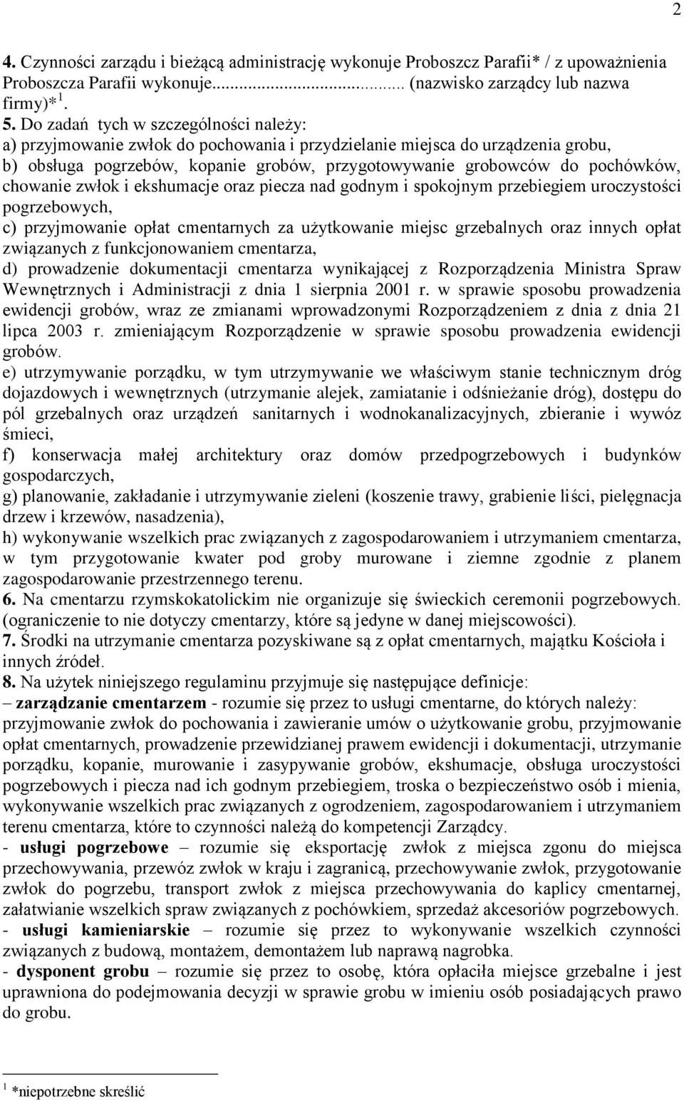 chowanie zwłok i ekshumacje oraz piecza nad godnym i spokojnym przebiegiem uroczystości pogrzebowych, c) przyjmowanie opłat cmentarnych za użytkowanie miejsc grzebalnych oraz innych opłat związanych