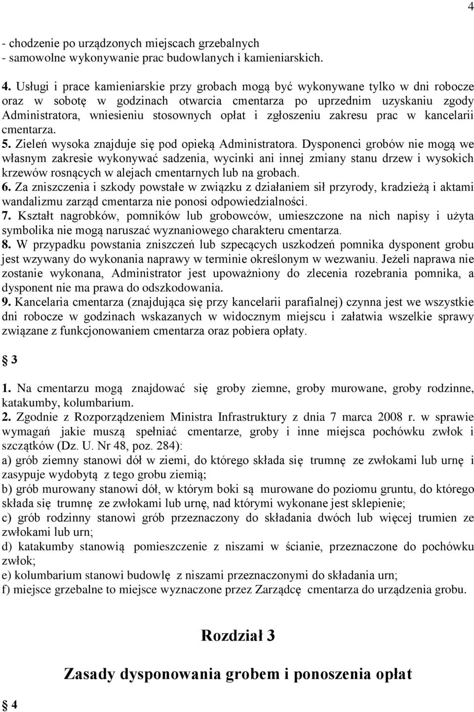 i zgłoszeniu zakresu prac w kancelarii cmentarza. 5. Zieleń wysoka znajduje się pod opieką Administratora.