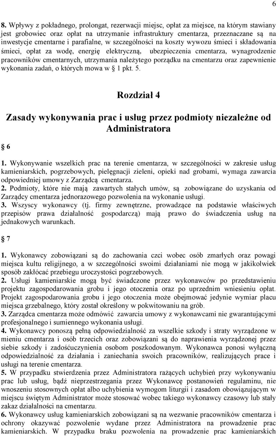 porządku na cmentarzu oraz zapewnienie wykonania zadań, o których mowa w 1 pkt. 5. 6 Rozdział 4 Zasady wykonywania prac i usług przez podmioty niezależne od Administratora 1.