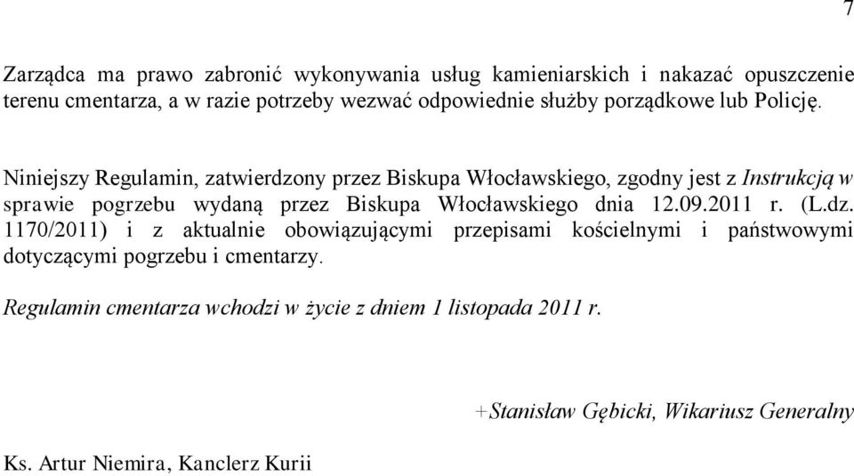 Niniejszy Regulamin, zatwierdzony przez Biskupa Włocławskiego, zgodny jest z Instrukcją w sprawie pogrzebu wydaną przez Biskupa Włocławskiego dnia