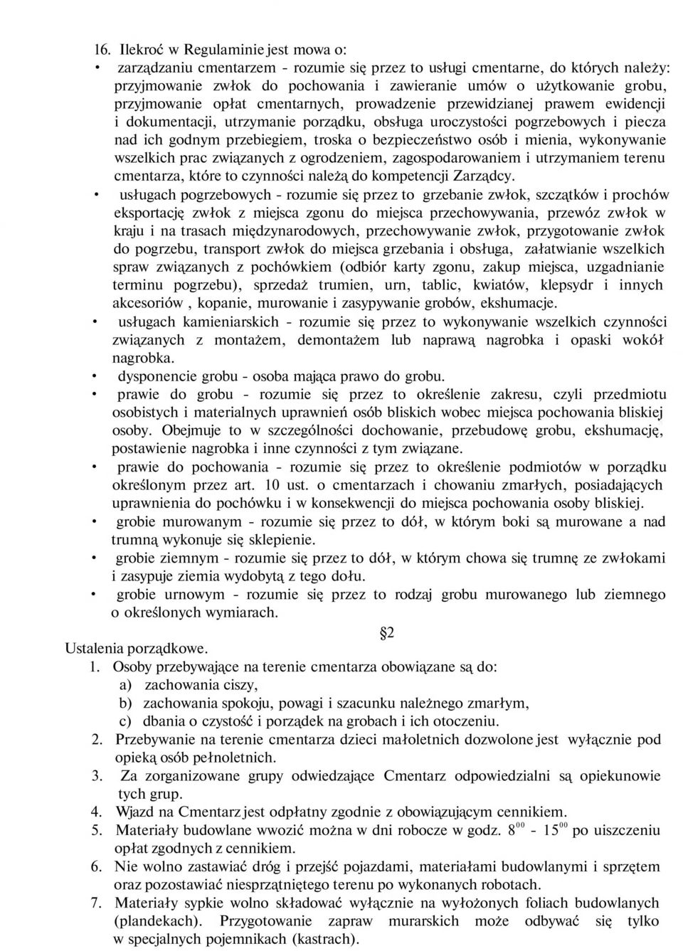 bezpieczeństwo osób i mienia, wykonywanie wszelkich prac związanych z ogrodzeniem, zagospodarowaniem i utrzymaniem terenu cmentarza, które to czynności należą do kompetencji Zarządcy.