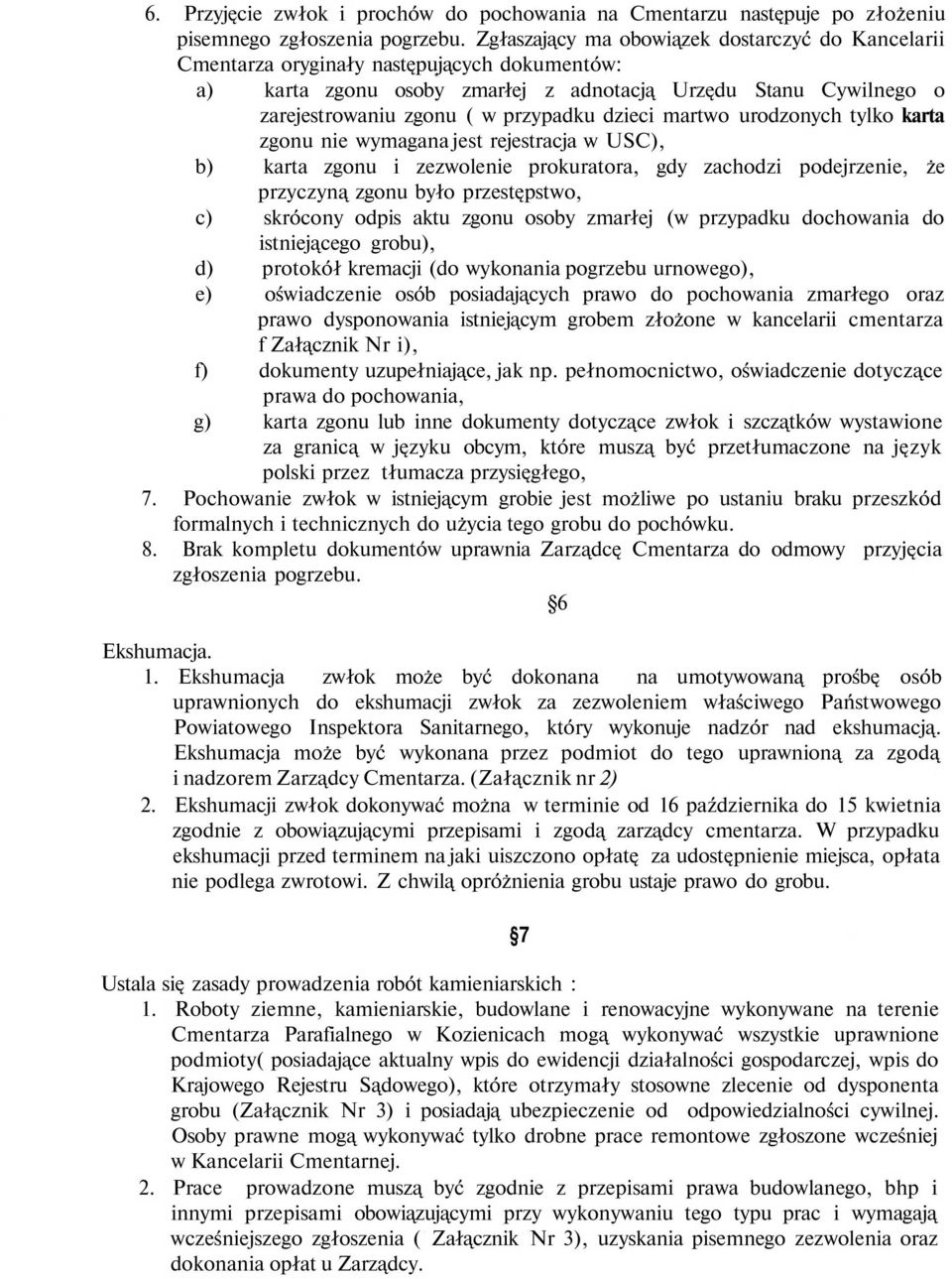 dzieci martwo urodzonych tylko karta zgonu nie wymagana jest rejestracja w USC), b) karta zgonu i zezwolenie prokuratora, gdy zachodzi podejrzenie, że przyczyną zgonu było przestępstwo, c) skrócony