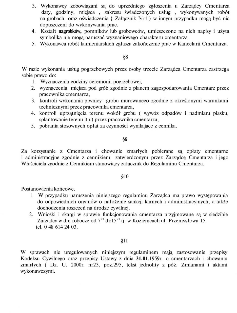 Kształt nagrobków, pomników lub grobowców, umieszczone na nich napisy i użyta symbolika nie mogą naruszać wyznaniowego charakteru cmentarza 5.