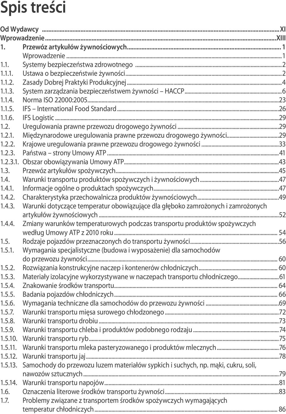 ..29 1.2. Uregulowania prawne przewozu drogowego żywności...29 1.2.1. Międzynarodowe uregulowania prawne przewozu drogowego żywności...29 1.2.2. Krajowe uregulowania prawne przewozu drogowego żywności.