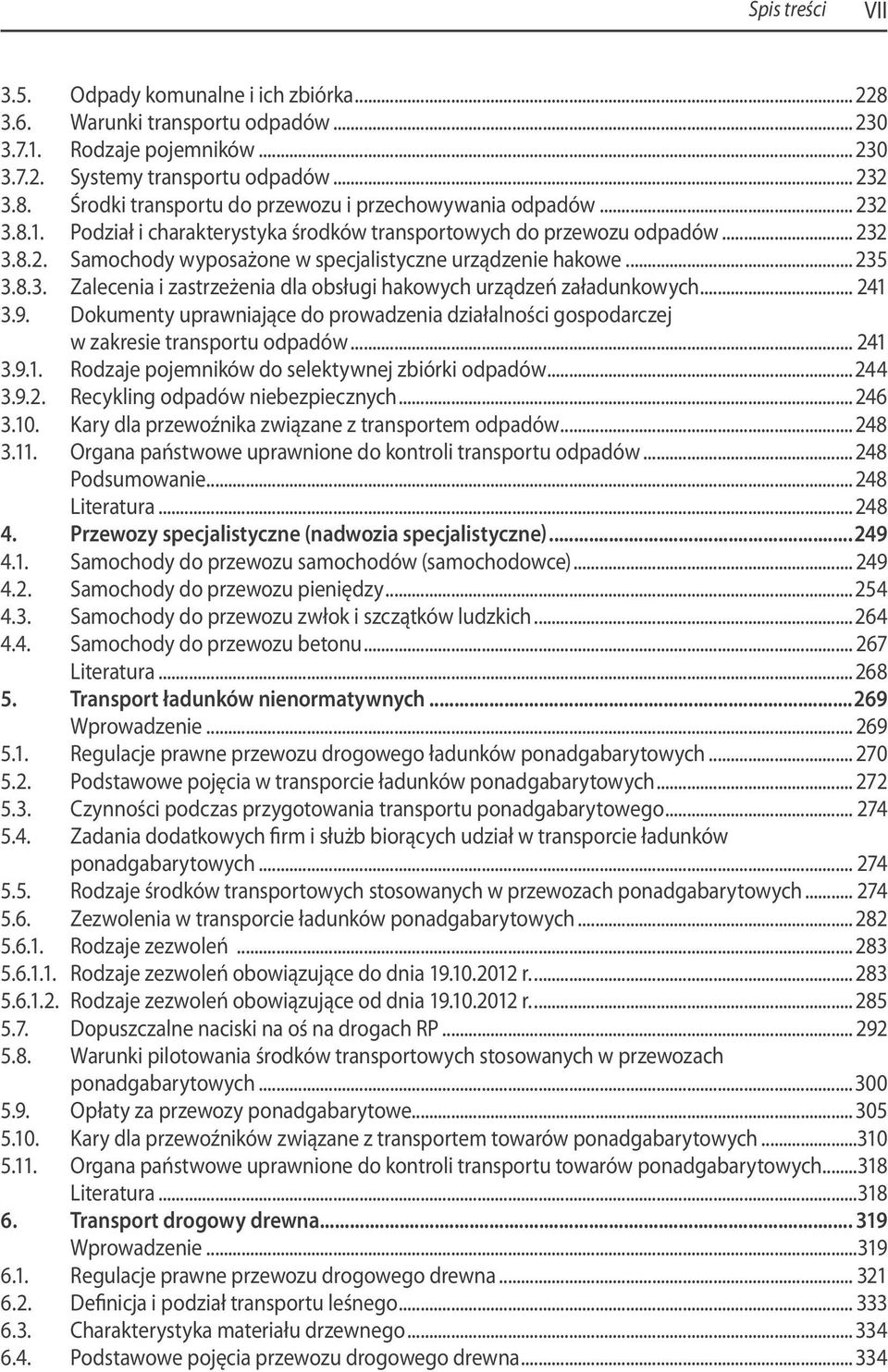 .. 241 3.9. Dokumenty uprawniające do prowadzenia działalności gospodarczej w zakresie transportu odpadów... 241 3.9.1. Rodzaje pojemników do selektywnej zbiórki odpadów...244 3.9.2. Recykling odpadów niebezpiecznych.