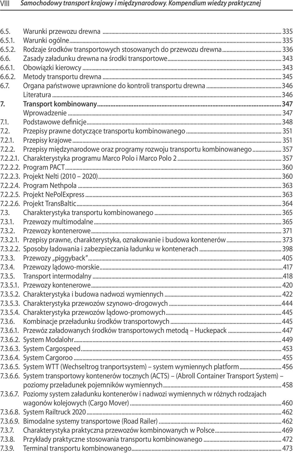 7. Organa państwowe uprawnione do kontroli transportu drewna...346 Literatura...346 7. Transport kombinowany...347 Wprowadzenie... 347 7.1. Podstawowe definicje...348 7.2.