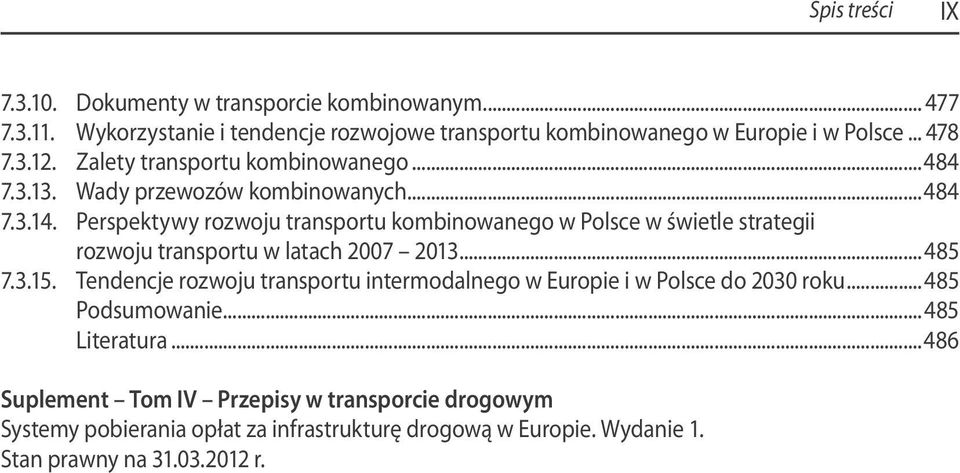 Perspektywy rozwoju transportu kombinowanego w Polsce w świetle strategii rozwoju transportu w latach 2007 2013...485 7.3.15.