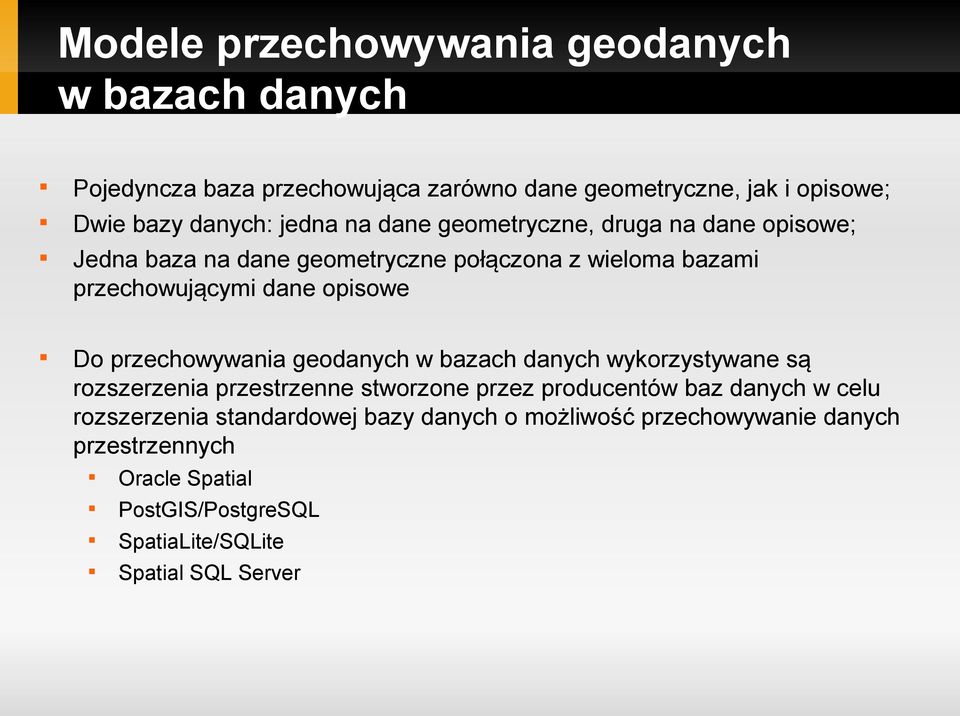 przechowywania geodanych w bazach danych wykorzystywane są rozszerzenia przestrzenne stworzone przez producentów baz danych w celu