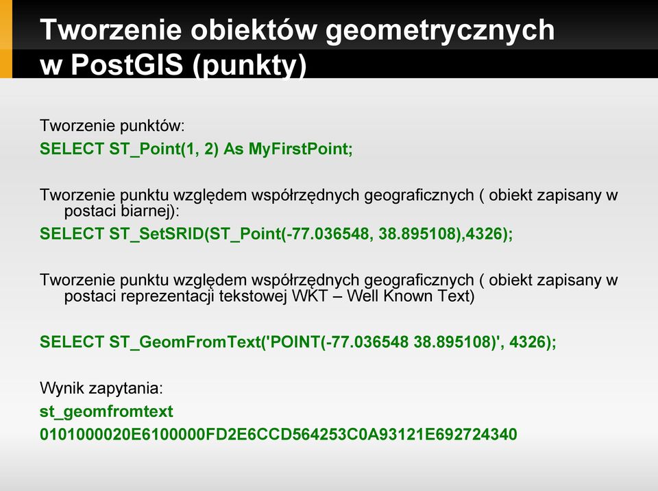 895108),4326); Tworzenie punktu względem współrzędnych geograficznych ( obiekt zapisany w postaci reprezentacji tekstowej WKT Well