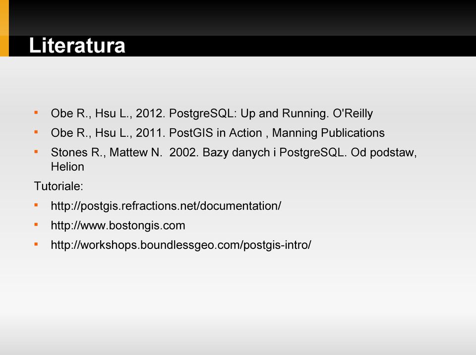 Bazy danych i PostgreSQL. Od podstaw, Helion Tutoriale: http://postgis.refractions.