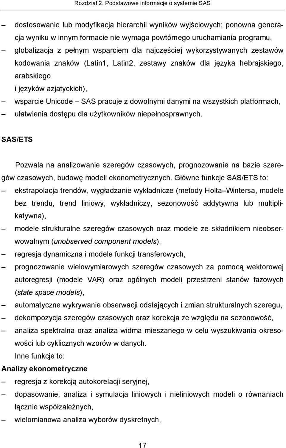 pełnym wsparciem dla najczęściej wykorzystywanych zestawów kodowania znaków (Latin1, Latin2, zestawy znaków dla języka hebrajskiego, arabskiego i języków azjatyckich), wsparcie Unicode SAS pracuje z