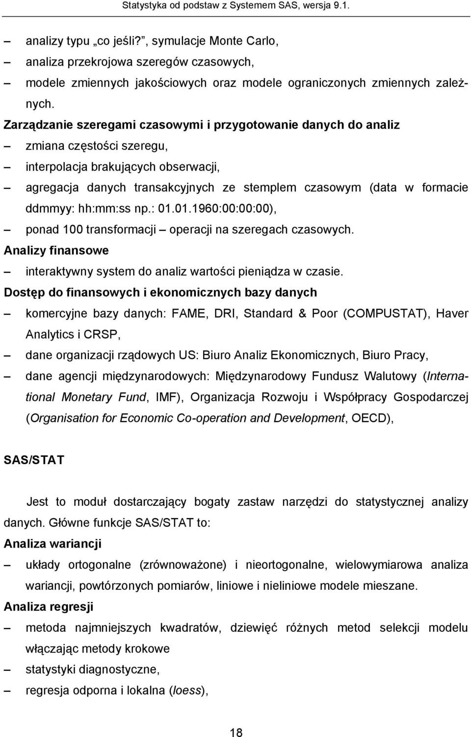 Zarządzanie szeregami czasowymi i przygotowanie danych do analiz zmiana częstości szeregu, interpolacja brakujących obserwacji, agregacja danych transakcyjnych ze stemplem czasowym (data w formacie