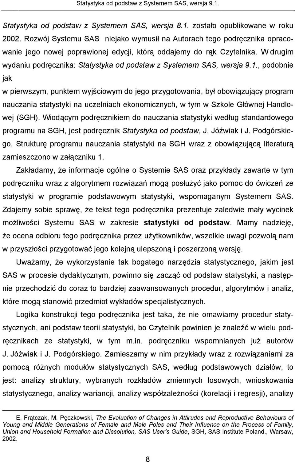 W drugim wydaniu podręcznika: Statystyka od podstaw z Systemem SAS, wersja 9.1.