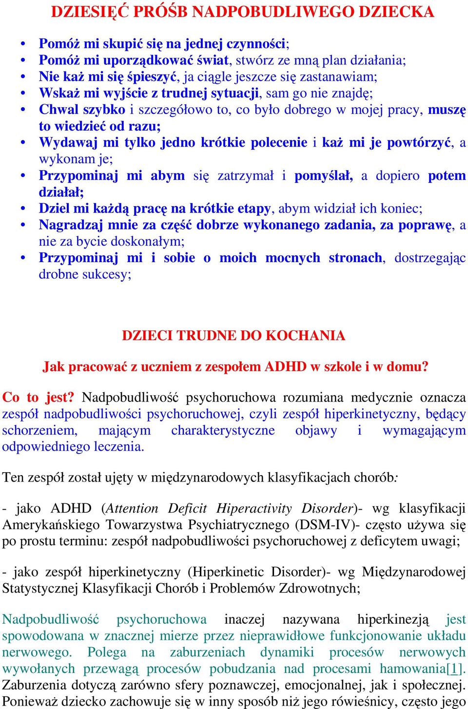 powtórzyć, a wykonam je; Przypominaj mi abym się zatrzymał i pomyślał, a dopiero potem działał; Dziel mi każdą pracę na krótkie etapy, abym widział ich koniec; Nagradzaj mnie za część dobrze