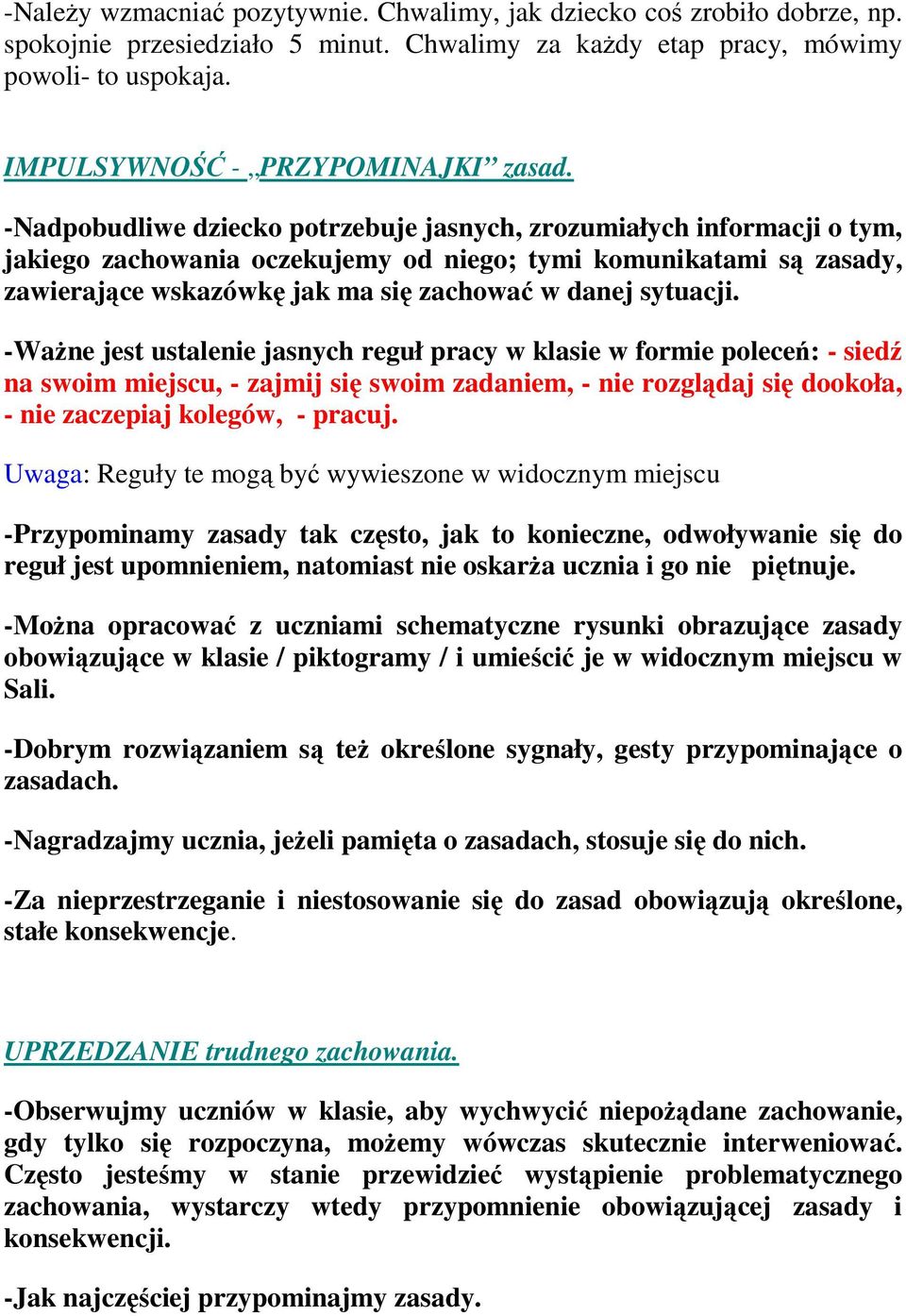 -Nadpobudliwe dziecko potrzebuje jasnych, zrozumiałych informacji o tym, jakiego zachowania oczekujemy od niego; tymi komunikatami są zasady, zawierające wskazówkę jak ma się zachować w danej