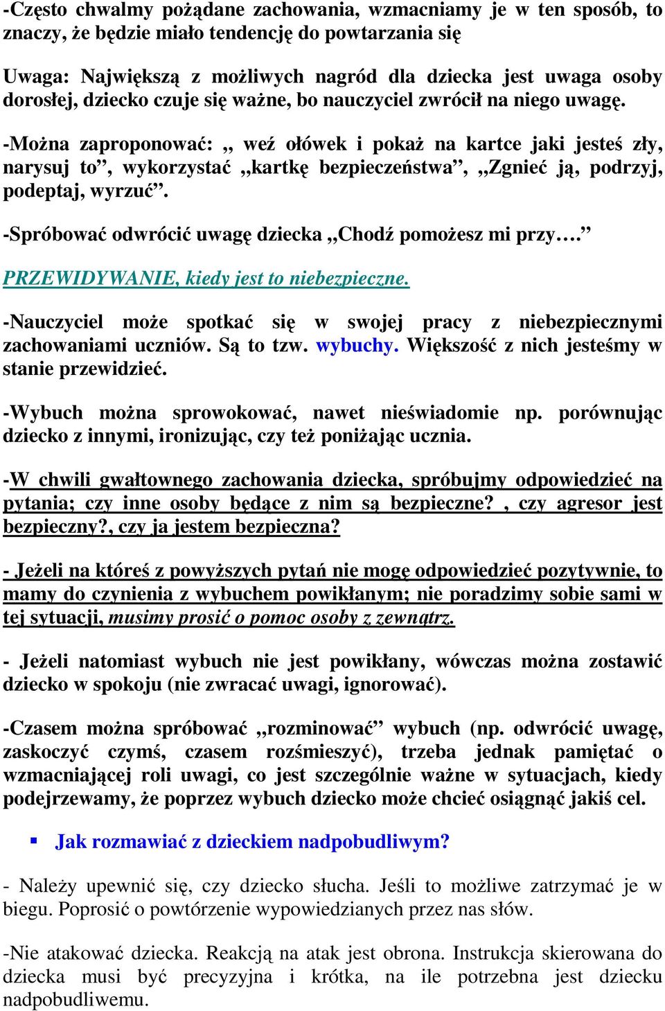 -Można zaproponować: weź ołówek i pokaż na kartce jaki jesteś zły, narysuj to, wykorzystać kartkę bezpieczeństwa, Zgnieć ją, podrzyj, podeptaj, wyrzuć.