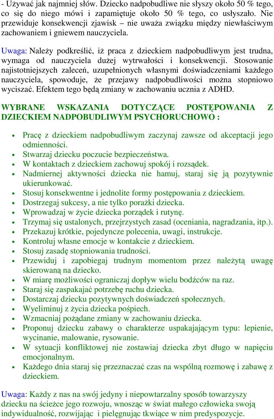 Uwaga: Należy podkreślić, iż praca z dzieckiem nadpobudliwym jest trudna, wymaga od nauczyciela dużej wytrwałości i konsekwencji.