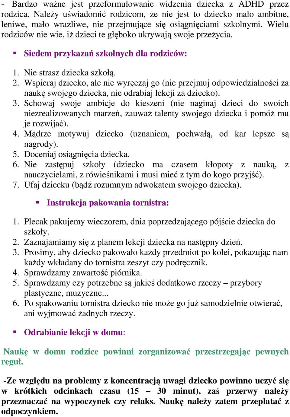 Wielu rodziców nie wie, iż dzieci te głęboko ukrywają swoje przeżycia. Siedem przykazań szkolnych dla rodziców: 1. Nie strasz dziecka szkołą. 2.