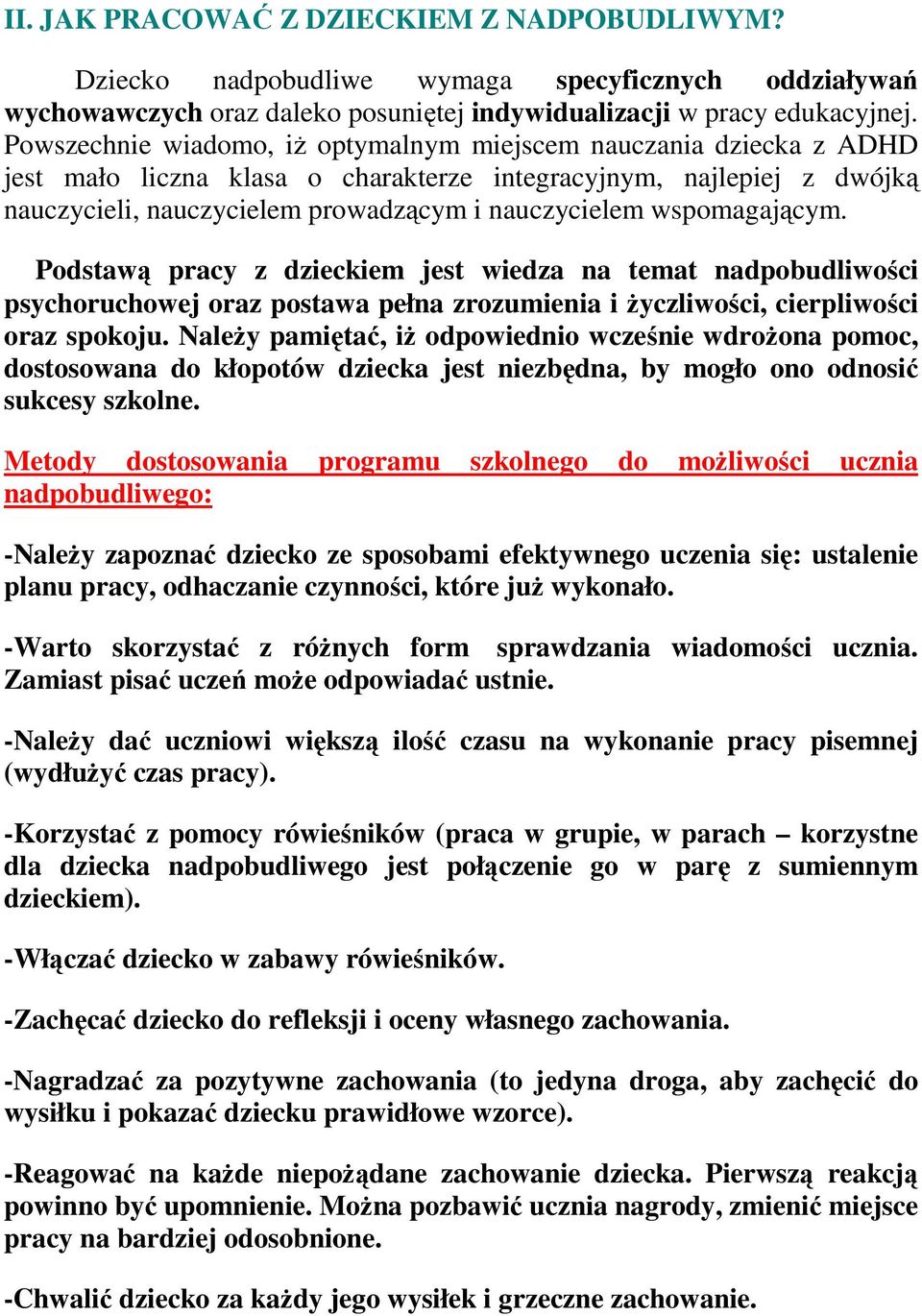 wspomagającym. Podstawą pracy z dzieckiem jest wiedza na temat nadpobudliwości psychoruchowej oraz postawa pełna zrozumienia i życzliwości, cierpliwości oraz spokoju.