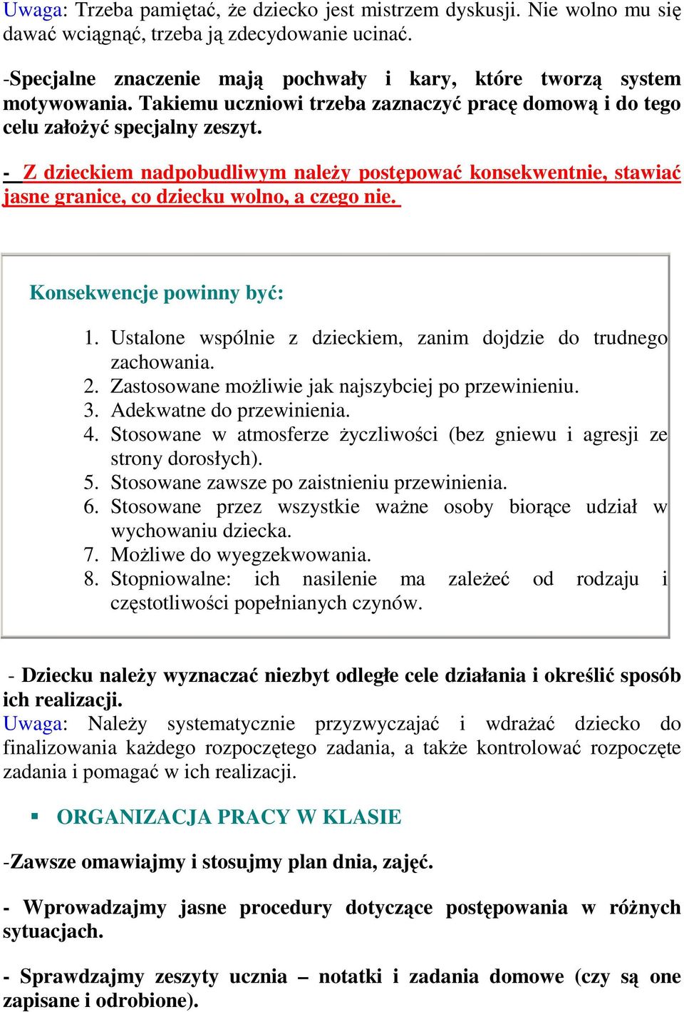 - Z dzieckiem nadpobudliwym należy postępować konsekwentnie, stawiać jasne granice, co dziecku wolno, a czego nie. Konsekwencje powinny być: 1.