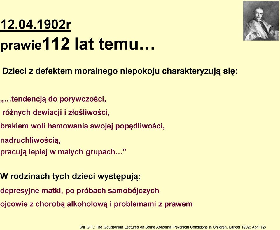 dewiacji i złośliwości, brakiem woli hamowania swojej popędliwości, nadruchliwością, pracują lepiej w małych grupach W